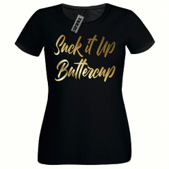 Suck It Up Buttercup t shirt, Ladies Fitted t shirt,Gold Print Womens Tee Shirt