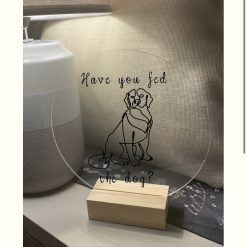 Have you fed the dog? acrylic vinyl free standing sign