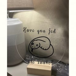 Have you fed the snake? acrylic vinyl free standing sign