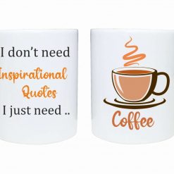 inspirational quotes i don't need just coffee or tea design mug gift