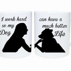 Dog lover mug I work hard so my dog can have a better life pet lover design mug gift