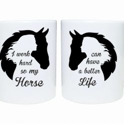 Horse lover mug I work hard so my horse can have a better life pet lover design mug gift