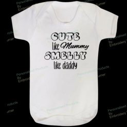 Cute Like Mummy Smelly Like Daddy