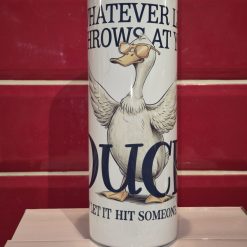 Fun Tumbler - Whatever life throws at you - Duck!
