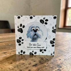 Get Well Soon......I heard you were feeling ruff?