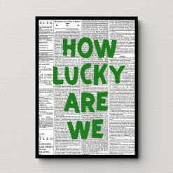 How Lucky Are We Newspaper Wall Art Poster Print