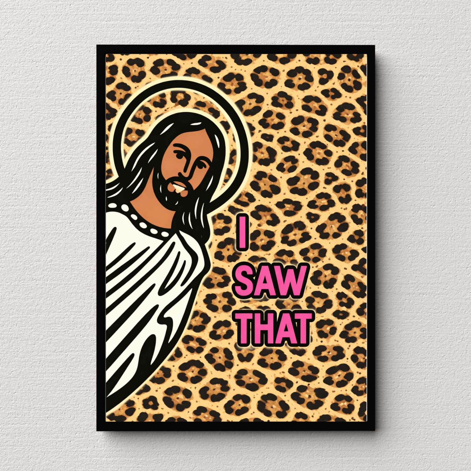 Jesus I Saw That Leopard Print Wall Art Poster Print Jesus I Saw That Leopard Print Wall Art Poster Print