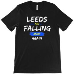 Leeds are Falling Apart T-Shirt