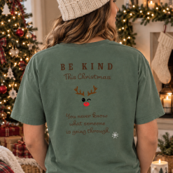 Be Kind This Christmas T Shirt – Green Christmas Tee – You Never Know What Someone Is Going Through – Kindness Gift