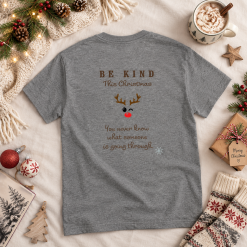Be Kind This Christmas T Shirt – Grey Christmas Tee – You Never Know What Someone Is Going Through – Kindness Gift