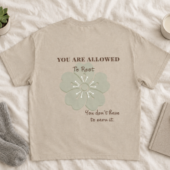 You Are Allowed to Rest T Shirt – Self Care & Kindness – You Don’t Have to Earn It – Sand T Shirt