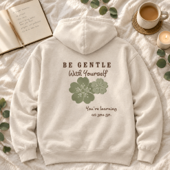 Be Gentle With Yourself Hoodie – Self Care & Kindness – You’re Learning as You Go – Sand Hoodie