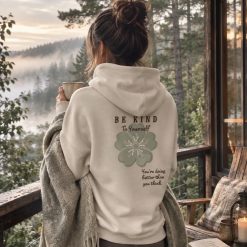 Be Kind to Yourself Hoodie – Self Care & Kindness – You’re Doing Better Than You Think – Sand Hoodie