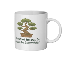 You Don't Have to be Big to be Beautiful Bonsai 01 Coffee Mug - White 1