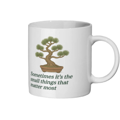 Sometimes it's the Small Things that Matter Most Bonsai 02 Coffee Mug - White 1 Sometimes it's the Small Things that Matter Most Bonsai 02 Coffee Mug - White 1